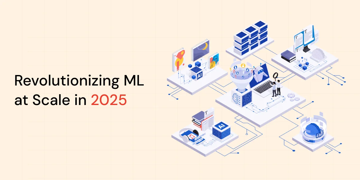Revolutionizing Machine Learning at Scale in 2025
